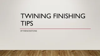 Twining Finishing Tips