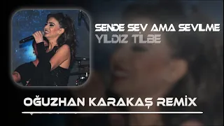 Yıldız Tilbe -Sende Sev Ama Sevilme (Oğuzhan Karakaş Remix )