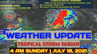 PAG-ASA WEATHER UPDATE | 4 AM SUNDAY | JULY 18, 2021 | TROPICAL STORM FABIAN