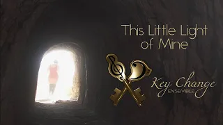 This Little Light of Mine - Key Change Ensemble