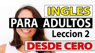 INGLES Para Adultos Desde CERO LECCIÓN 2 CURSO DE INGLES COMPLETO