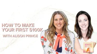 Alison Prince on How to Make Your First $100k