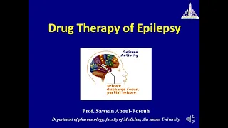 Drug Therapy of Epilepsy (Full Lecture); Prof. Sawsan Aboul-Fotouh