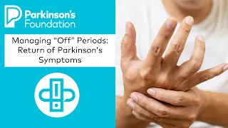 Managing “Off” Periods: Return of Parkinson's Symptoms