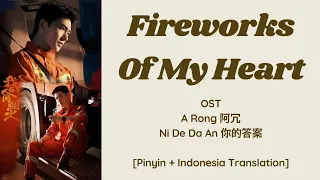 Fireworks Of My Heart  OST A Rong 阿冗 - Ni De Da An 你的答案 (Lyrics Video + Pinyin + Translation Indo)