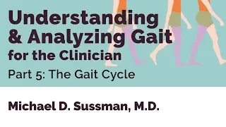 Understanding & Analyzing Gait For The Clinician:  Part 05 [The Gait Cycle]