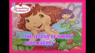 Strawberry Shortcake (Song) - The Legend Of Sherry Bobbleberry