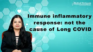 New research finds immune inflammatory response not the cause of Long COVID