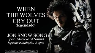 JON SNOW Song: When the Wolves Cry Out (legendado)
