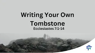 Writing Your Own Tombstone - Ecclesiastes 7:1-14| Pastor Schwanke | Sunday, May 1, 2024