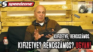 Speedzone vasárnapi Csik: Kifizetve, rendszámos. Kifizetve? Rendszámos? Ugyan!