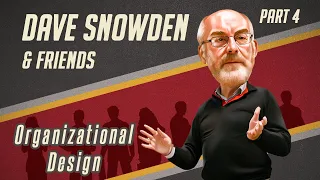 Dave Snowden and friends - Organizational Design - Part 4