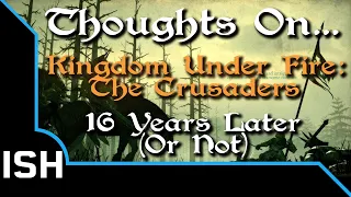 Thoughts On... Kingdom Under Fire: The Crusaders - 16 Years Later || No Save Zone®