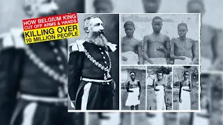 HOW BELGIUM KING, LEOPOLD II  CUT OFF ARMS & HANDS ; KILLING OVER 10 MILLION AFRICANS