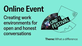 Creating work environments for open and honest conversations  | UNIfy Festival