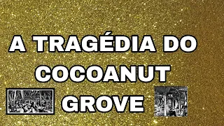 A TRAGÉDIA DO COCOANUT GROVE