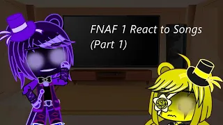 FNAF 1 react to fnaf songs (Part 1)