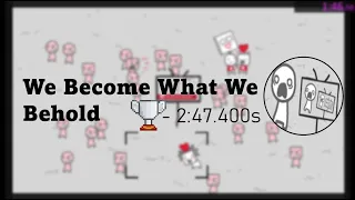 [We Become What We Behold 스피드런] We Become What We Behold Speedrun - 2:47.400s