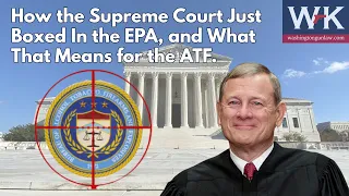 How the Supreme Court Just Boxed in the EPA, and What That Means for the ATF