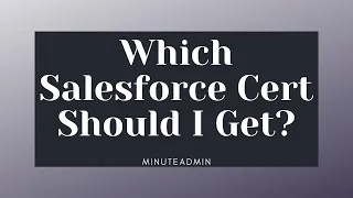 Which Salesforce Certification Should I Get First?