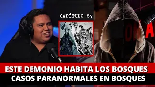 87 | Este demonio habita los BOSQUES | Casos PARANORMALES en bosques FT @HABLEMOSDELOQUENOEXISTE