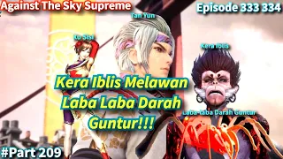 Against The Sky Supreme Episode 333 334 Sub Indo | Kera Iblis VS Laba-laba Darah Hitam !!!!