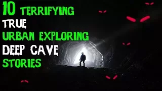 10 TRUE Scary Urban Exploration/Deep Cave Horror Stories From Reddit!