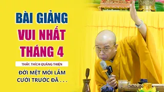 Cuộc sống MỆT MỎI LẮM..kệ đi, cười trước đã - TT. Thích Quảng Thiện (bài giảng vui nhất tháng 4)