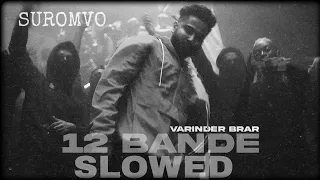 12 Bande | Varinder Brar | Slowed & Reverbed | Suromvo