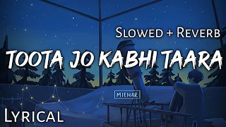 Toota Jo Kabhi Taara - | Slowed + Reverb | Lyrics | A Flying Jatt | Use Headphones🎧🎧