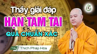 Thầy giải đáp HẠN TAM TAI Quá Chuẩn Xác - Vấn Đáp Thầy Thích Pháp Hòa