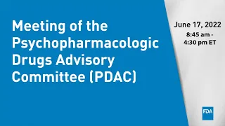 June 17, 2022 Meeting of the Psychopharmacologic Drugs Advisory Committee (PDAC)