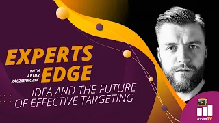 EXPERTS EDGE WITH ARTUR KACZMARCZYK | IDFA AND TRACKING