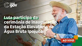 🔴 Lula participa da cerimônia de inauguração da Estação Elevatória de Água Bruta Ipojuca