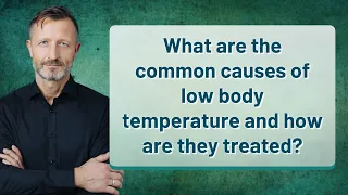 What are the common causes of low body temperature and how are they treated?