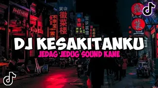 DJ KESAKITANKU JEDAG JEDUG SOUND KANE FULL BASS 2023 VIRAL TIKTOK TERBARU