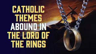Tolkien wove Catholic themes throughout Lord of the Rings