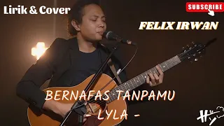 BERNAFAS TANPAMU LYLA | Lirik | AKUSTIK COVER BY : FELIX IRWAN