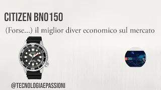 Citizen BN0150, forse il miglior diver economico (non automatico) presente sul mercato