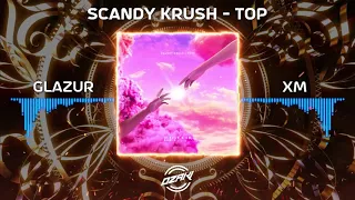 Scandy Krush - Топ (Glazur & XM Remix)