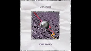 Tame Impala - The Less I Know the Better (The Holy Remix)