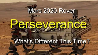 Mars 2020 Perseverance Rover - What's Different This Time? A Narrated Explanation.
