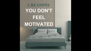 5 Reasons You Don't Feel Motivated