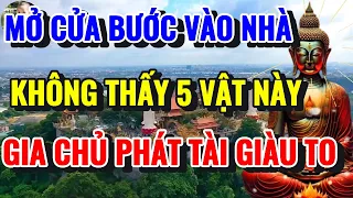 MỞ CỬA VÀO NHÀ CHỈ CẦN KHÔNG THẤY 5 MÓN ĐỒ NÀY THÌ GIA CHỦ GIÀU CÓ, GIA ĐÌNH ẤM ÊM - Lời Phật Dạy