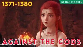 ❄️AGAINST THE GODS 1371 - 1380🔥 Alur Cerita Donghua Ni Tian Xie Shen versi Novel Bahasa Indonesia