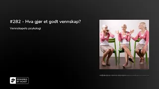 #282 - Hva gjør et godt vennskap?