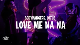 Bodybangers & Lotus - Love Me Na Na