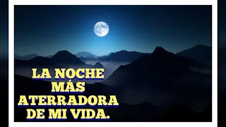 La noche más aterradora de mi vida.|Crónicas Alucinantes.