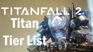 Titanfall 2 - Titan Tier List