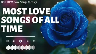 Best Of 2024 Opm Hits Medley - THE 100 MOST ROMANTIC LOVE SONGS OF ALL TIME - Relaxing Love Songs